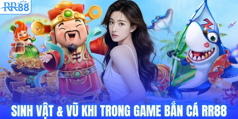 Sinh vật & Vũ khi trong game bắn cá RR88