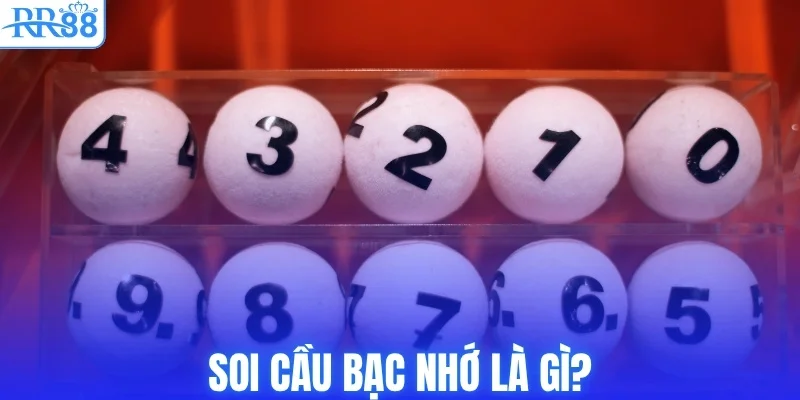 Bí Quyết Soi Cầu Bạc Nhớ Chuẩn Xác Cho Hội Viên RR88 2 Soi cầu bạc nhớ là gì?