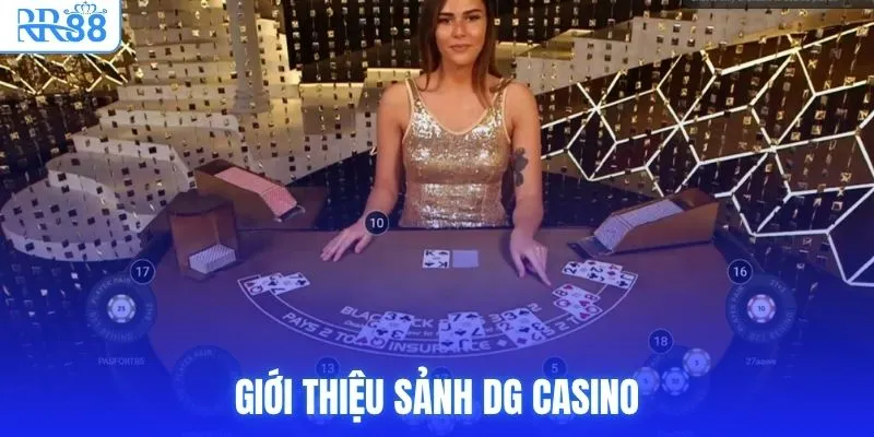 DG Casino RR88 - Sảnh Dealer Thật, Trả Thưởng Nhanh 2 Giới thiệu sảnh DG Casino