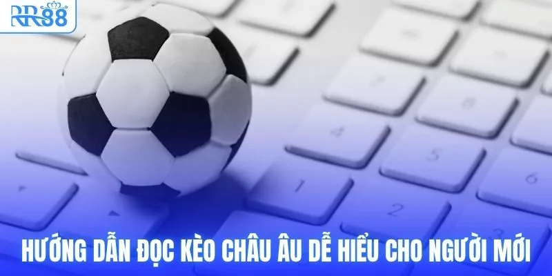 Cách Đọc Kèo Châu Âu & Phương Pháp Tối Ưu Cơ Hội Tại RR88 3 Hướng dẫn đọc kèo Châu Âu dễ hiểu cho người mới