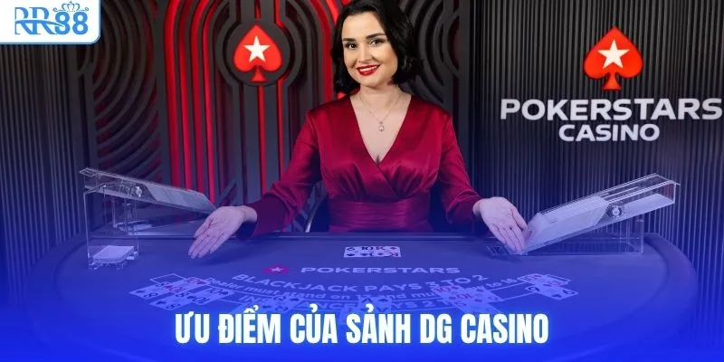 DG Casino RR88 - Sảnh Dealer Thật, Trả Thưởng Nhanh 4 Ưu điểm của sảnh DG Casino