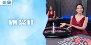 WM Casino - Bí Kíp Chơi & Kiếm Tiền Hiệu Quả Tại RR88
